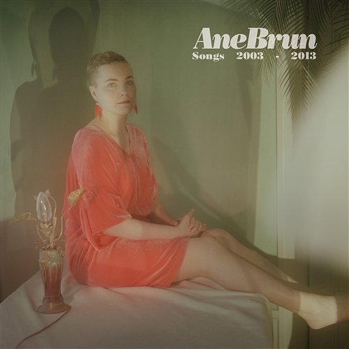 Songs 2003-2013 Ane Brun