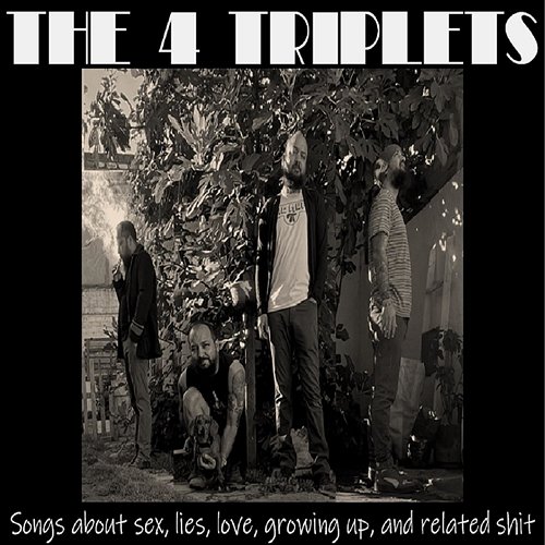 Songs About Sex, Lies, Love, Growing up, and Related Shit The 4 Triplets