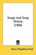 Songs and Song Writers (1900) Finck Henry Theophilus