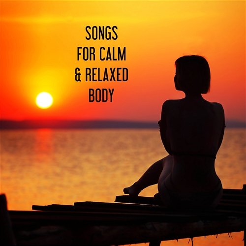 Songs for Calm & Relaxed Body: Chakra Balancing, Relax and Meditation, Zen Garden, Yoga Time, New Age, Spa & Welness Relaxation Meditation Songs Divine