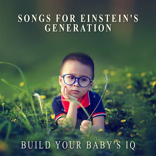 Songs for Einstein's Generation: Build Your Baby's IQ - Relaxing Classical Music for Baby & Smarter Baby, Einstein Effect Music Einstein Effect Collection