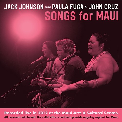 Songs For MAUI Jack Johnson, Paula Fuga, John Cruz