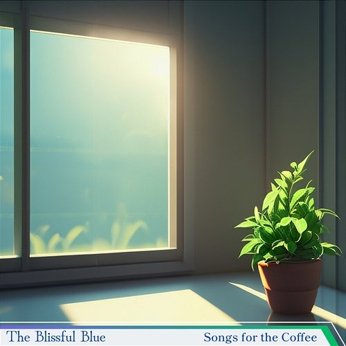Songs for the Coffee The Blissful Blue