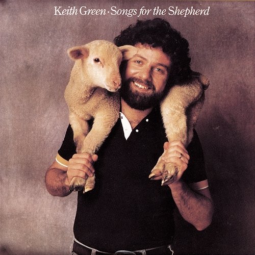 Songs For The Shepherd Keith Green