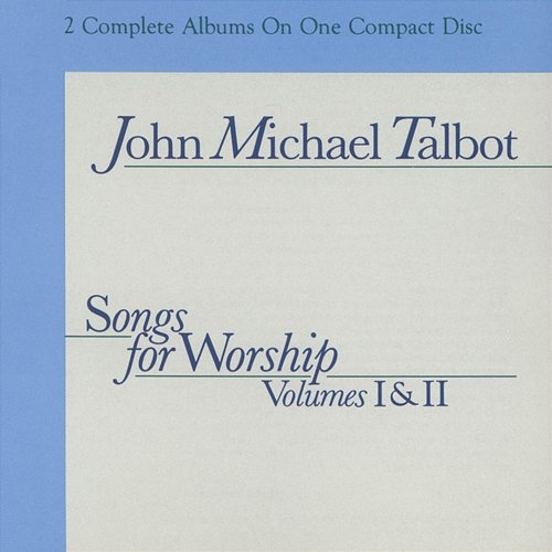 Songs For Worship, Vol. 1 & 2 John Michael Talbot