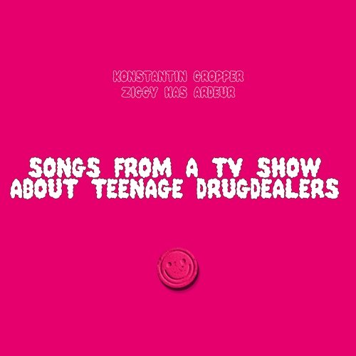 Songs From A TV Show About Teenage Drugdealers Konstantin Gropper, Ziggy Has Ardeur