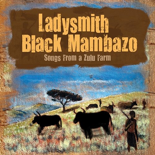 Songs From A Zulu Farm Ladysmith Black Mambazo