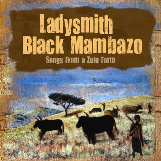 Songs from A Zulu Farm Ladysmith Black Mambazo
