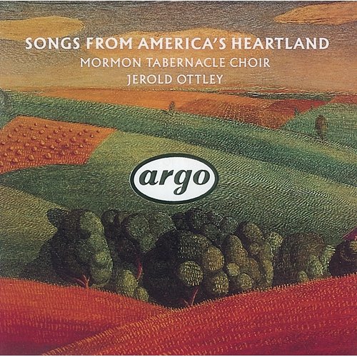 Songs from America's Heartland The Mormon Tabernacle Choir, Jerold Ottley