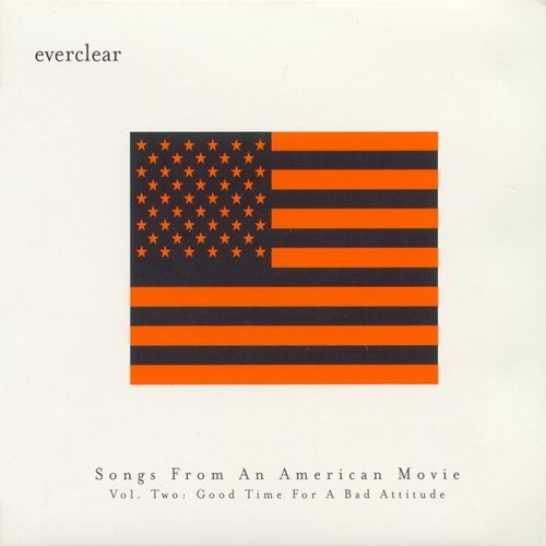 Songs From An American Movie: Good Time For A Bad Attitude Everclear