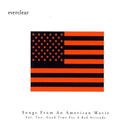 Songs From An American Movie: Good Time For A Bad Attitude Everclear