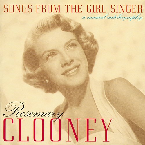 Songs From The Girl Singer: A Musical Autobiography Rosemary Clooney