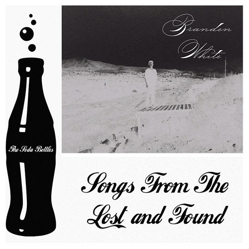 Songs From the Lost and Found Branden White The Soda Bottles