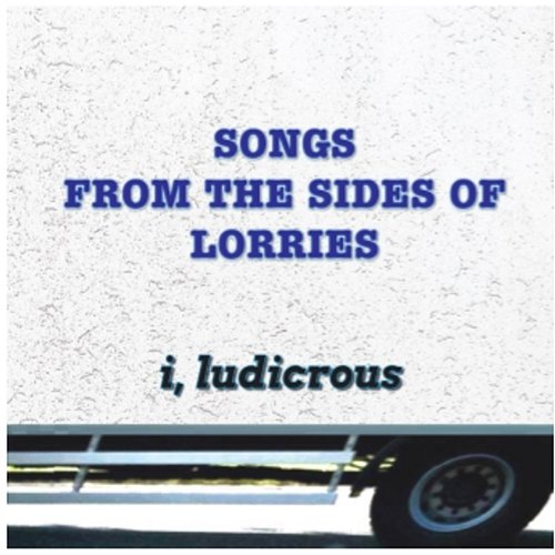 Songs from the Sides of Lorries I, Ludicrous