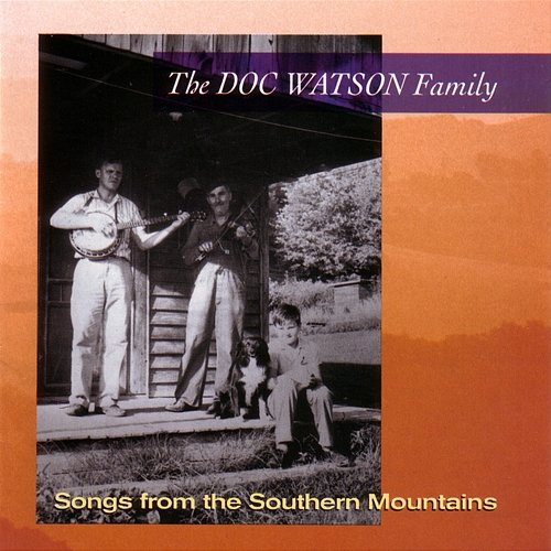 Songs From The Southern Mountains Doc Watson Family