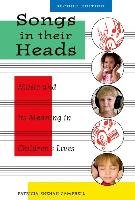 Songs in Their Heads: Music and Its Meaning in Children's Lives, Second Edition Campbell Patricia