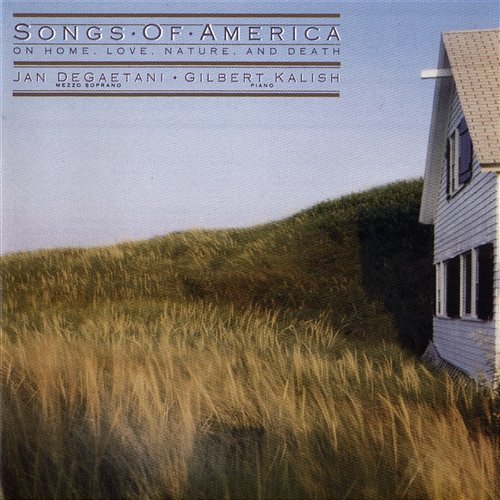 Songs Of America: On Home, Love, Nature, and Death Jan De Gaetani, Gilbert Kalish, et al.