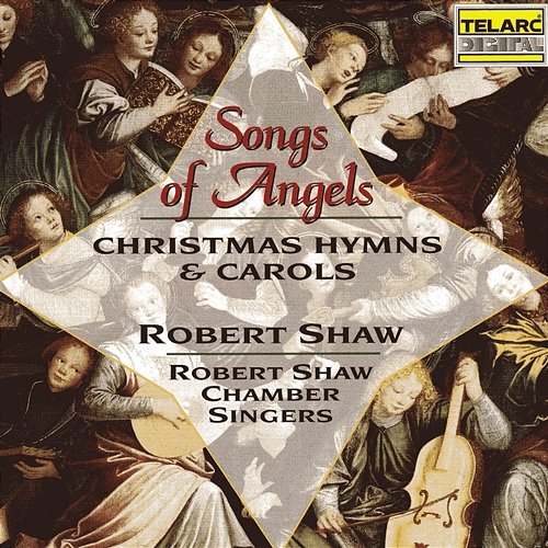 Songs of Angels: Christmas Hymns & Carols Robert Shaw, Robert Shaw Chamber Singers