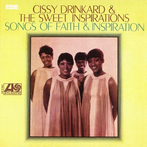 Songs Of Faith & Inspiration Cissy Drinkard & The Sweet Inspirations