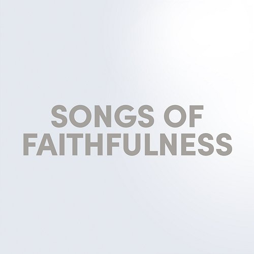 Songs of Faithfulness Lifeway Worship