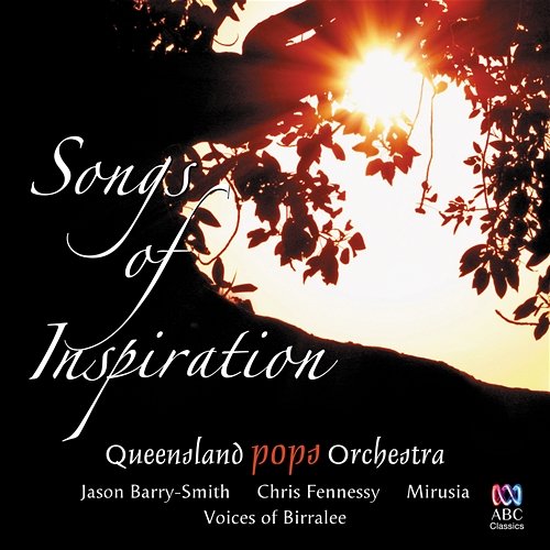 Songs Of Inspiration Queensland Pops Orchestra, Mirusia, Chris Fennessy, Jason Barry-Smith, Voices of Birralee, Barrie Gott