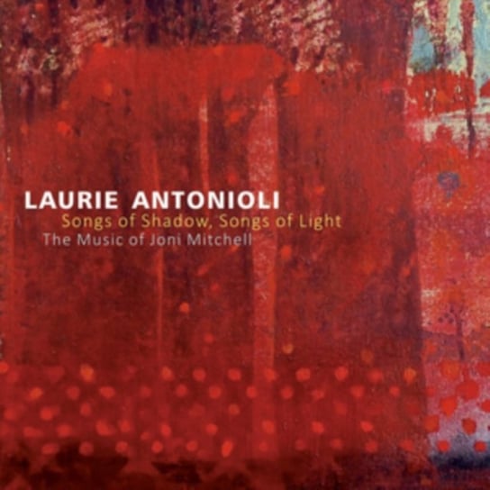 Songs Of Shadow, Songs Of Light Laurie Antonioli