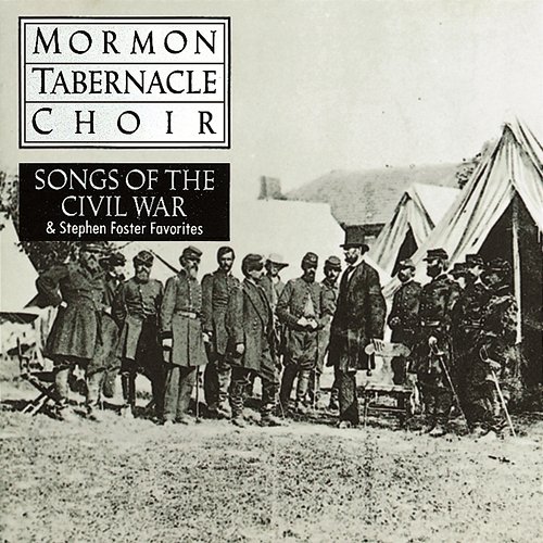 Songs of the Civil War The Mormon Tabernacle Choir