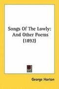 Songs of the Lowly: And Other Poems (1892) Horton George