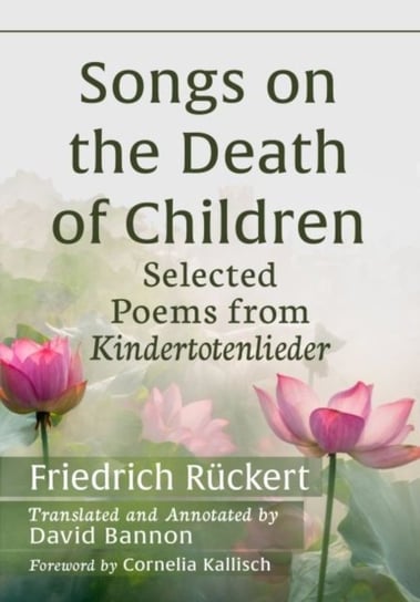 Songs on the Death of Children: Selected Poems from Kindertotenlieder McFarland & Co  Inc