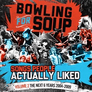 Songs People Actually Liked. Volume 2: The Next 6 Years (2004-2009) Bowling For Soup