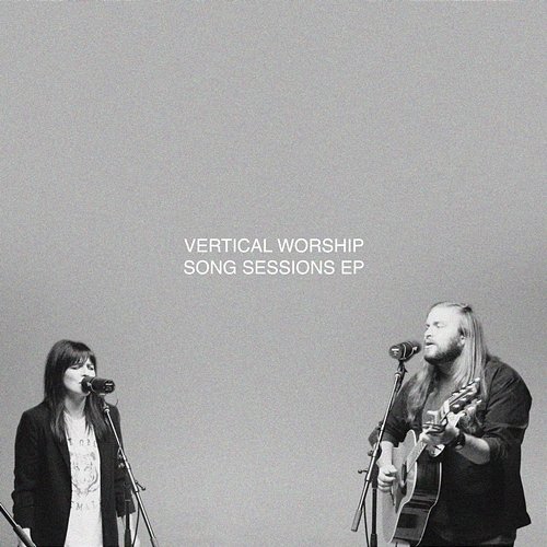 Songs Sessions - EP Vertical Worship, Essential Worship