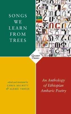 Songs We Learn from Trees: An Anthology of Ethiopian Amharic Poetry Beckett Chris