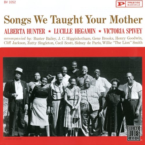 Songs We Taught Your Mother Alberta Hunter, Lucille Hegamin, Victoria Spivey