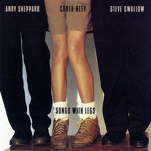 Songs With Legs Carla Bley, Andy Sheppard, Steve Swallow