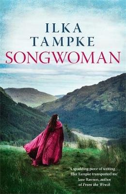 Songwoman: a stunning historical novel from the acclaimed author of 'Skin': The thrilling historical novel and the sequel to the critically acclaimed Skin Ilka Tampke