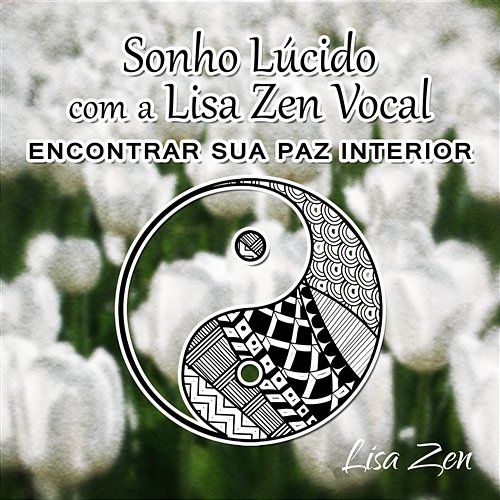 Sonho Lúcido com a Lisa Zen Vocal: Encontrar Sua Paz Interior, Terapia de Cura Insônia com Sons da Natureza Lisa Zen