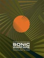 Sonic Warfare &#8211; Sound, Affect, and the Ecology of Fear Goodman Steve