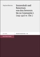 Sonnenkult und Kaisertum von den Severern bis zu Constantin I. (193-337 n. Chr.) Berrens Stephan