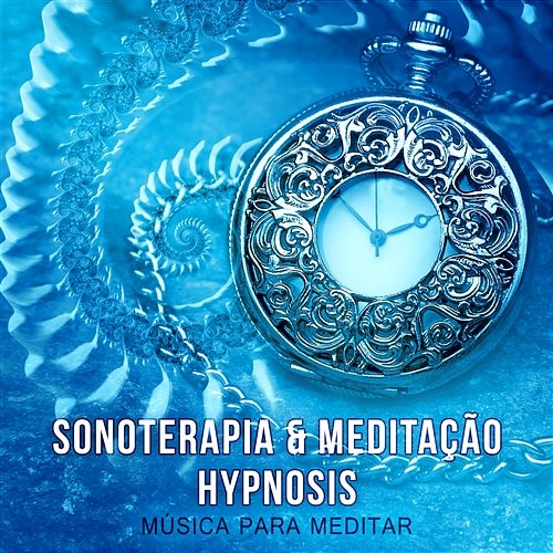 Sonoterapia & Meditação Hypnosis - Música para Meditar, Relaxante Canções para Ajudar a Mente Clara, Alívio do Estresse, Calma, Relaxamento, Cura, Pensamento Positivo, Saúde, Massagem, Ioga Meditação Música Ambiente