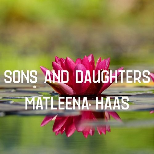 Sons and Daughters Matleena Haas