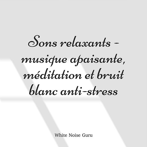 Sons relaxants - musique apaisante, méditation et bruit blanc anti-stress White Noise Guru