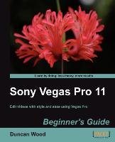 Sony Vegas Pro 11 Beginner's Guide Wood Duncan