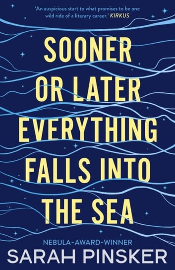 Sooner or Later Everything Falls Into the Sea Sarah Pinsker