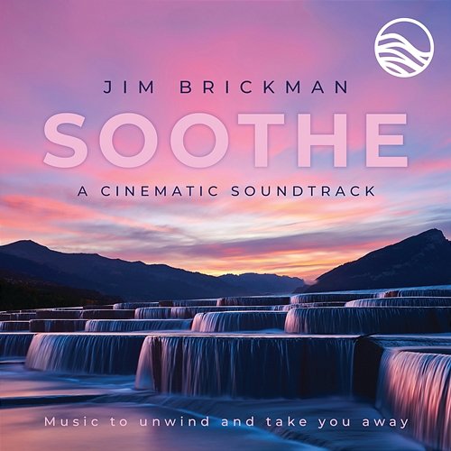 Soothe A Cinematic Soundtrack: Music To Unwind And Take You Away Jim Brickman