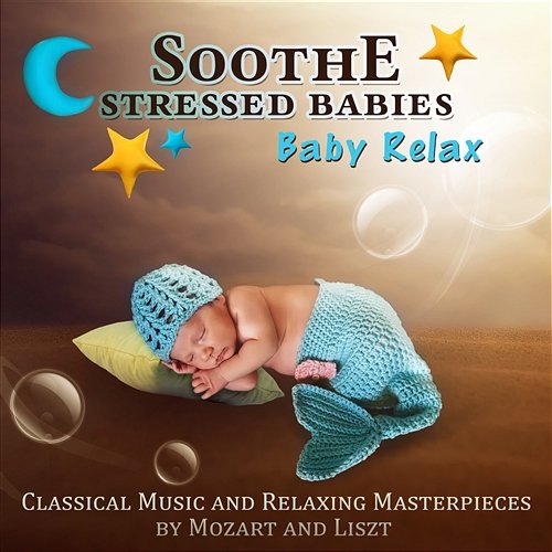 Soothe Stressed Babies: Baby Relax - Classical Music and Relaxing Masterpieces by Mozart and Liszt Power String Band