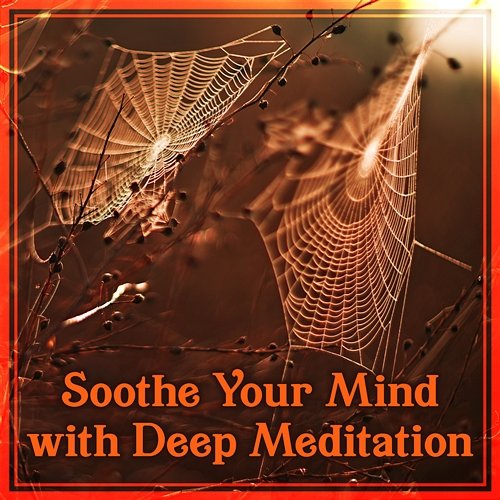 Soothe Your Mind with Deep Meditation: Yoga and Stress Relief Sounds, No Anxiety Music Relaxing Music Master