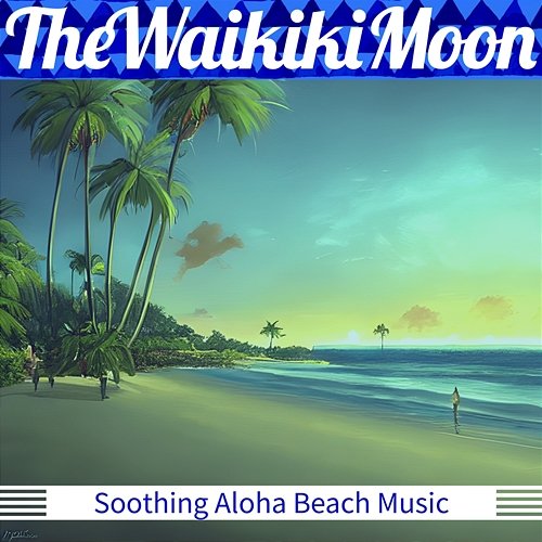 Soothing Aloha Beach Music The Waikiki Moon