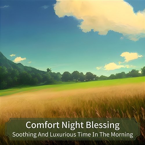 Soothing and Luxurious Time in the Morning Comfort Night Blessing