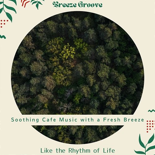 Soothing Cafe Music with a Fresh Breeze - Like the Rhythm of Life Breeze Groove
