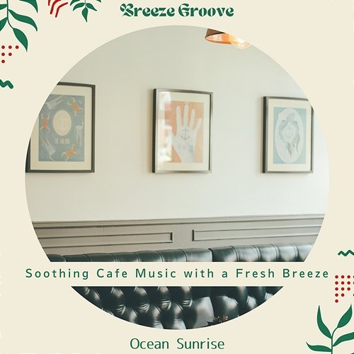 Soothing Cafe Music with a Fresh Breeze - Ocean Sunrise Breeze Groove